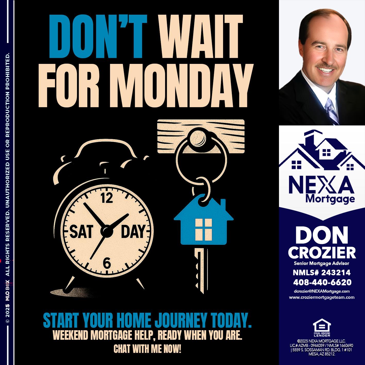 DONT WAIT FOR MONDAY - Don Crozier -Senior Mortgage Advisor